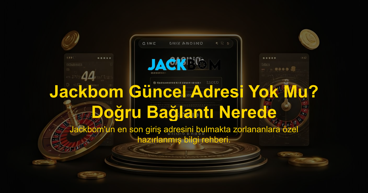 Jackbom Güncel Adresi Yok Mu? Doğru Bağlantı Nerede