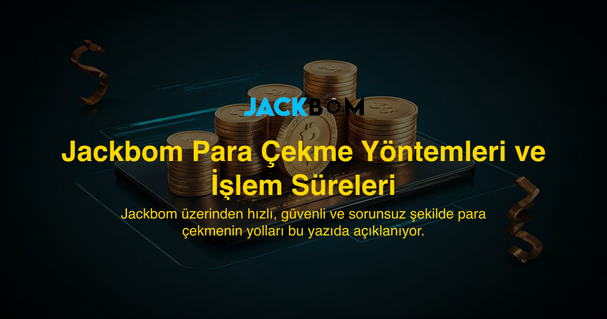 Jackbom Para Çekme Yöntemleri ve İşlem Süreleri