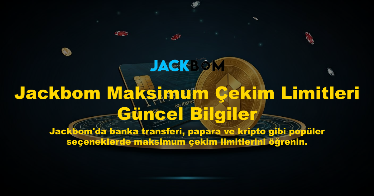 Jackbom Maksimum Çekim Limitleri Güncel Bilgiler