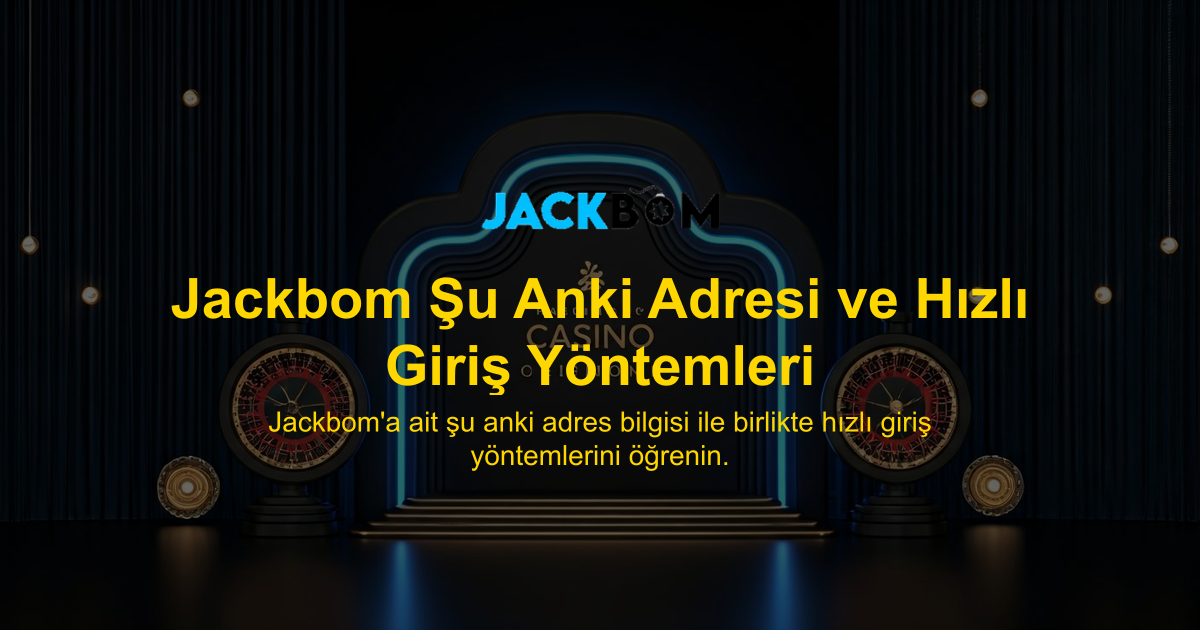 Jackbom Şu Anki Adresi ve Hızlı Giriş Yöntemleri