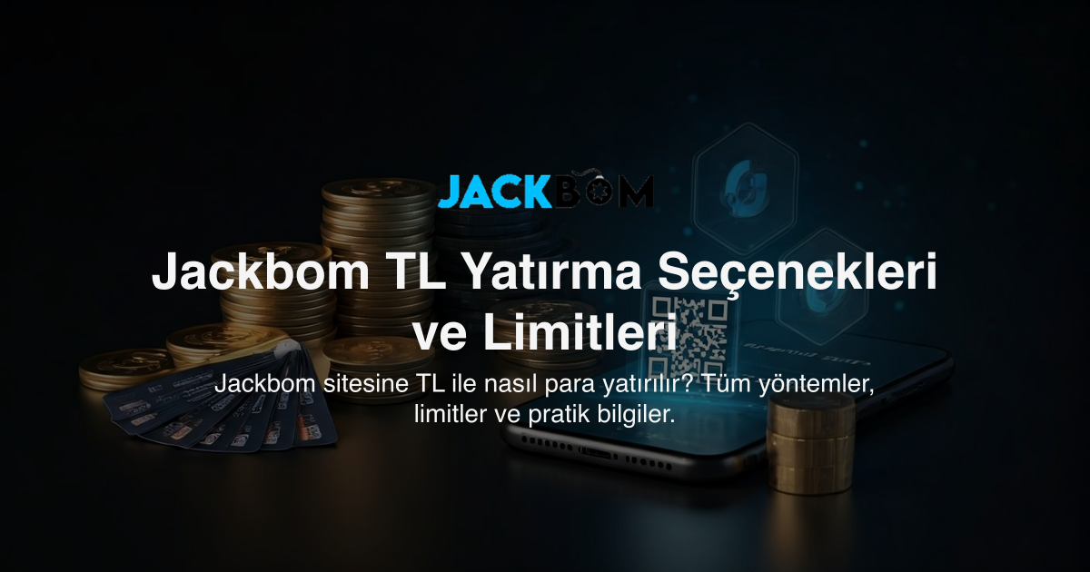 Jackbom TL Yatırma Seçenekleri ve Limitleri