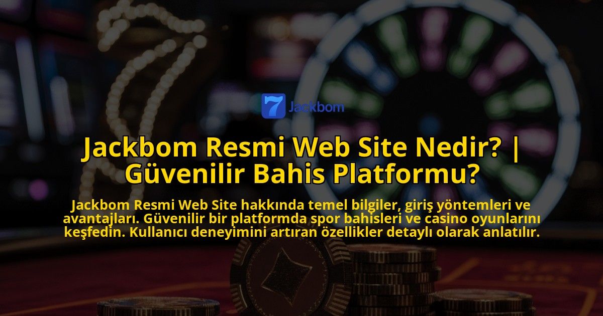 Jackbom-Resmi-Web-Site-Nedir-Guvenilir-Bahis-Platformu-overlay-1769270355.jpg
