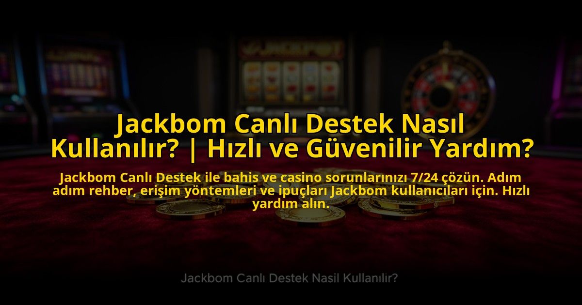 Jackbom-Canli-Destek-Nasil-Kullanilir-Hizli-ve-Guvenilir-Yardim-overlay-1773701771.jpg