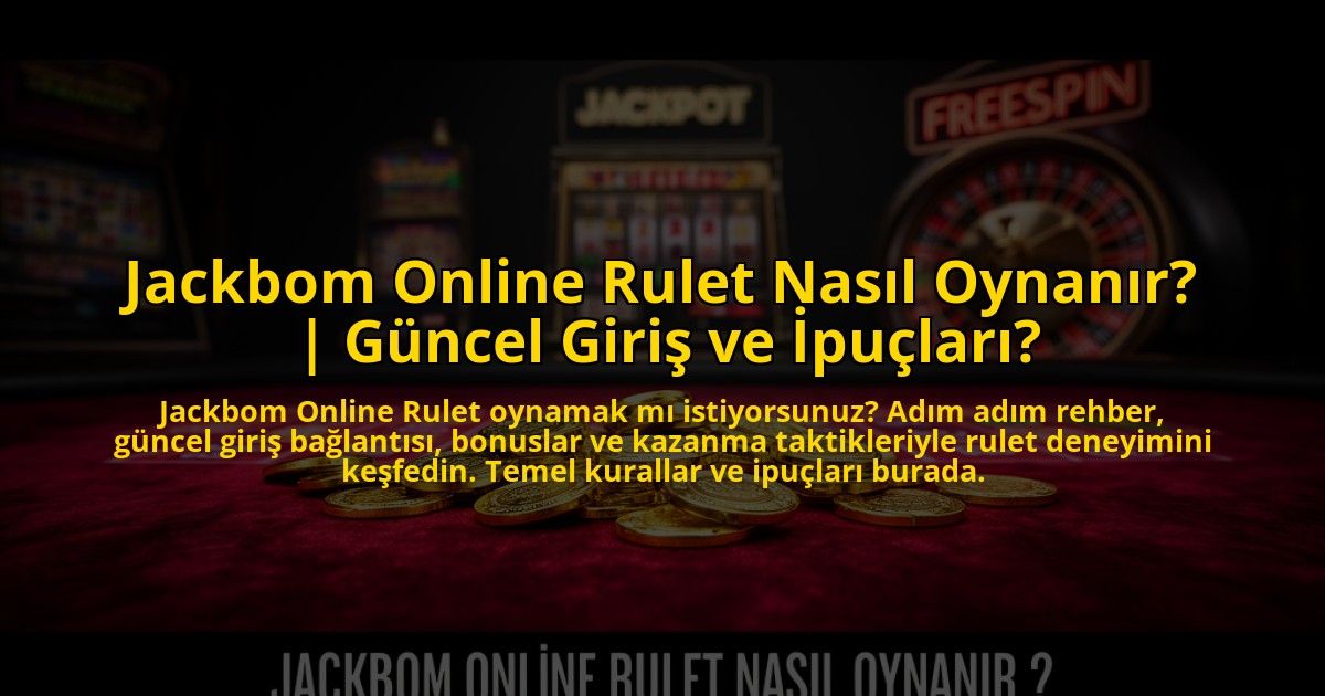 Jackbom-Online-Rulet-Nasil-Oynanir-Guncel-Giris-ve-Ipuclari-overlay-1773599468.jpg