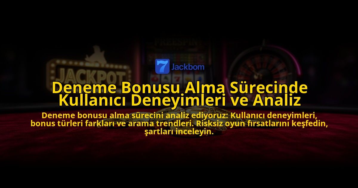 Deneme-Bonusu-Alma-Surecinde-Kullanici-Deneyimleri-ve-Analiz-overlay-1776701265.jpg